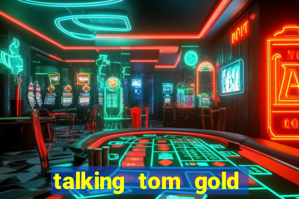 talking tom gold run 1.0 5.684 apk